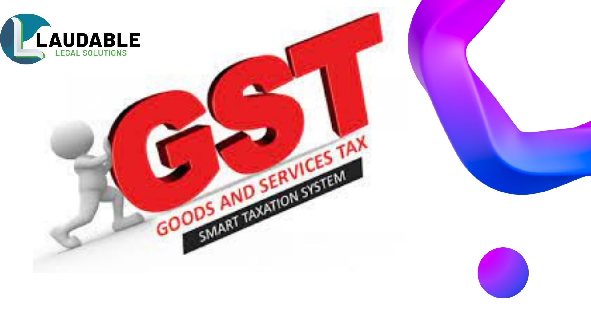 A Comprehensive Guide to GST in India: Who Must Register and Why